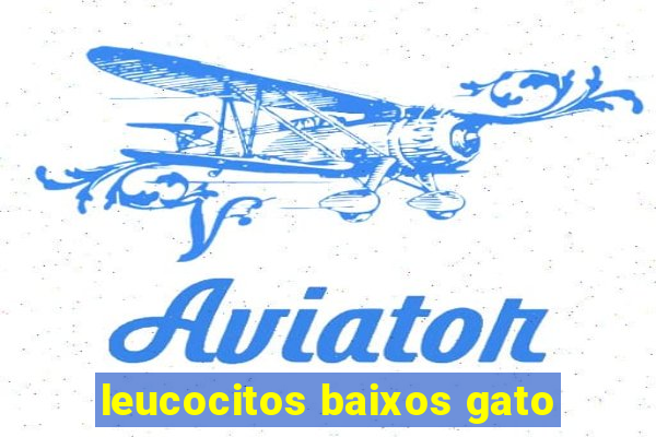 leucocitos baixos gato